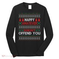 Christmas Happy Whatever Doesn't Offend You Ugly Christmas Sweater Long Sleeve Shirt thumb 0
