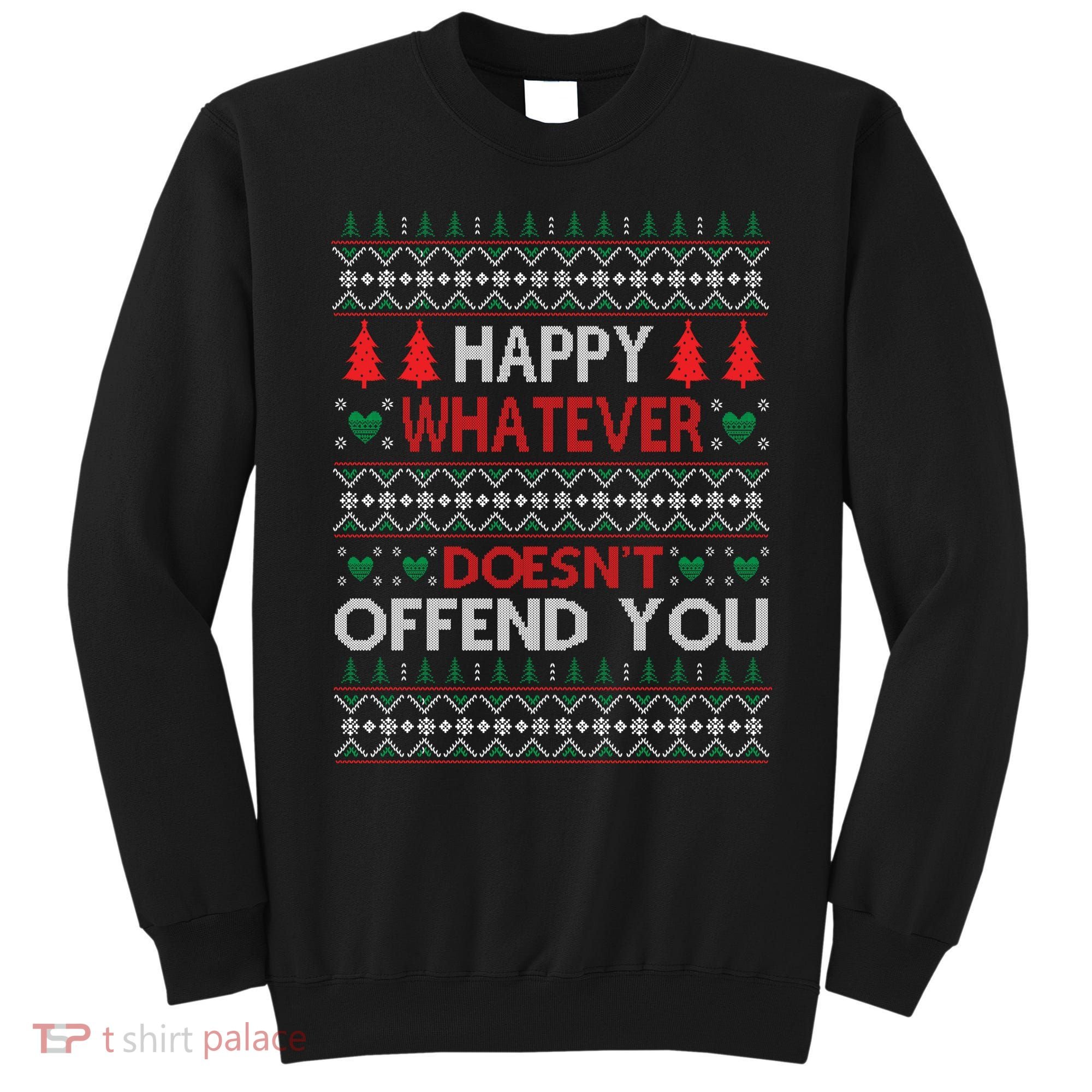Christmas Happy Whatever Doesn't Offend You Ugly Christmas Sweater Sweatshirt