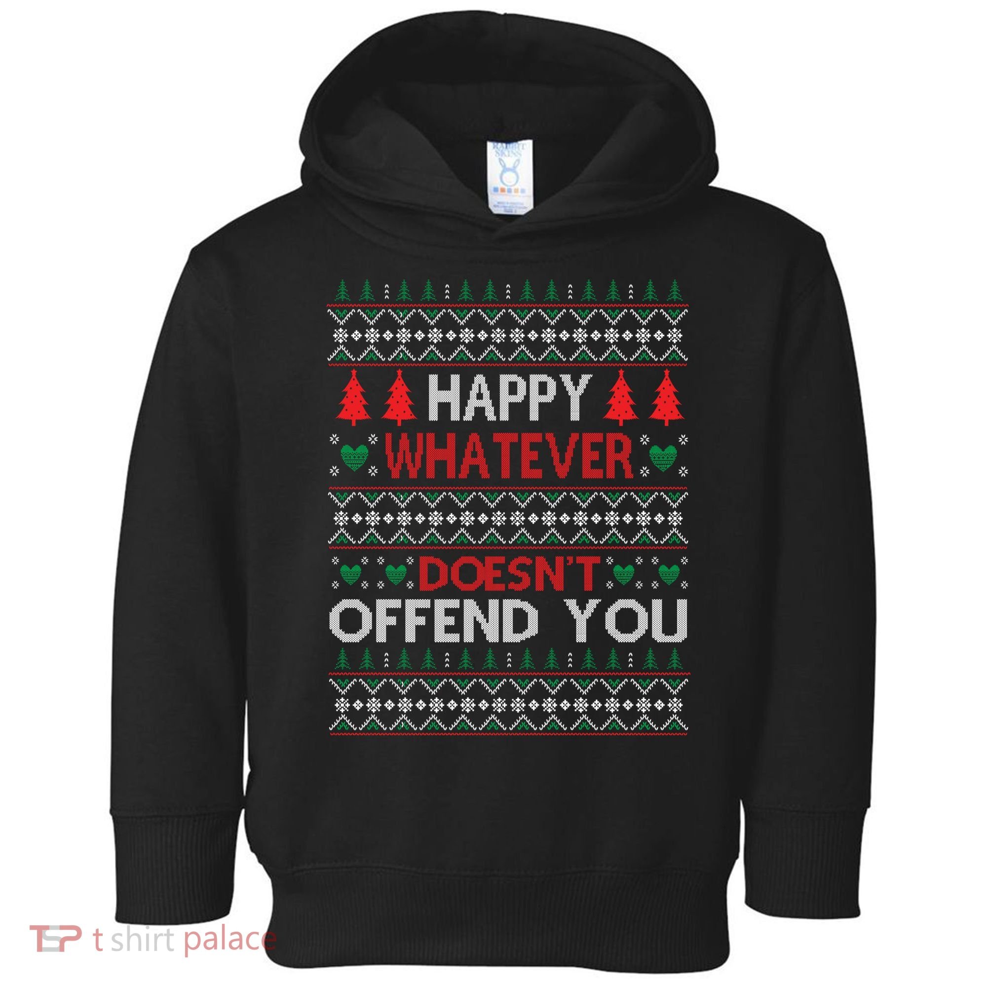 Christmas Happy Whatever Doesn't Offend You Ugly Christmas Sweater Toddler Hoodie