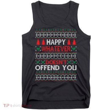 Christmas Happy Whatever Doesn't Offend You Ugly Christmas Sweater Tank Top