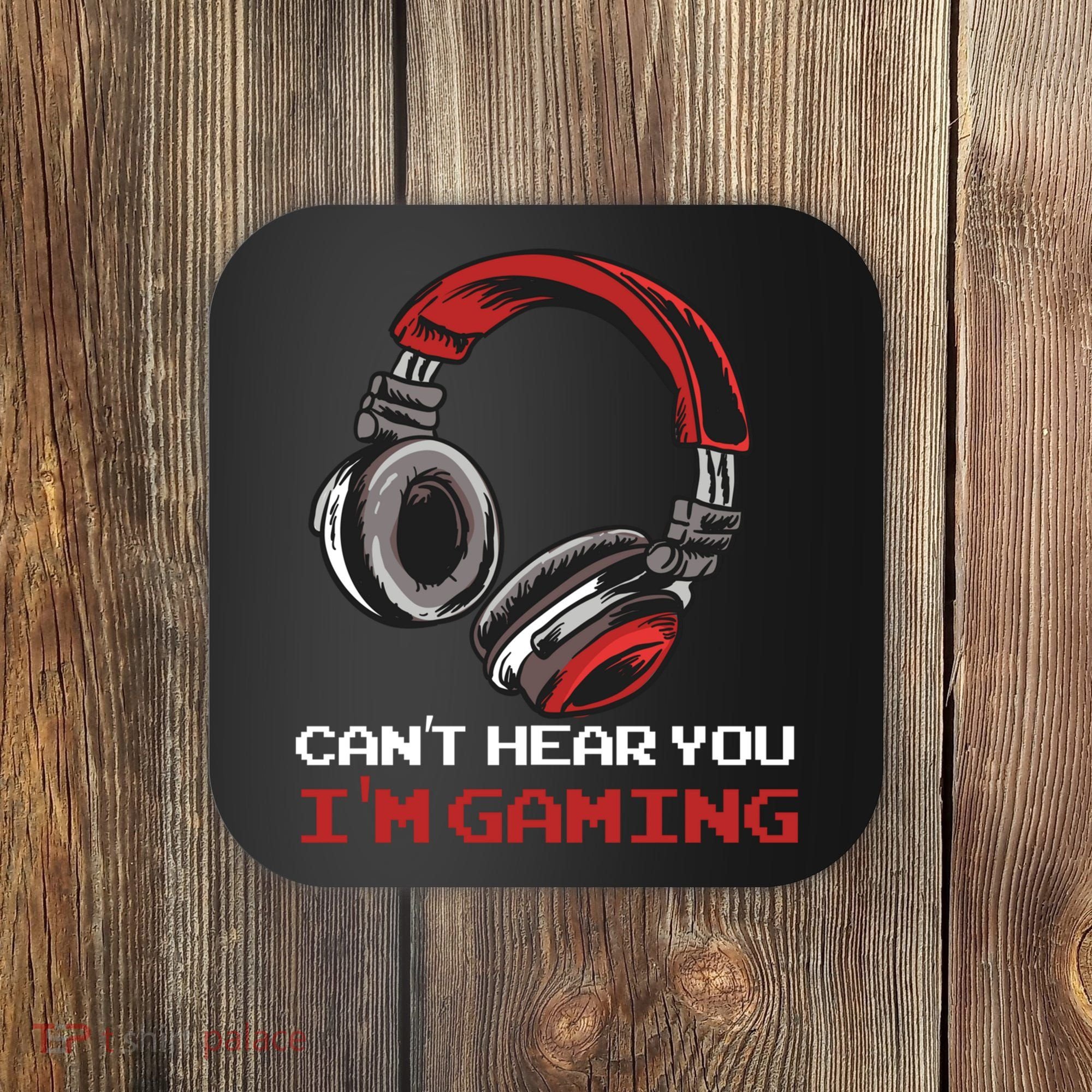 Can't Hear You I'm Gaming - Gamer Gift Video Games Online Coaster