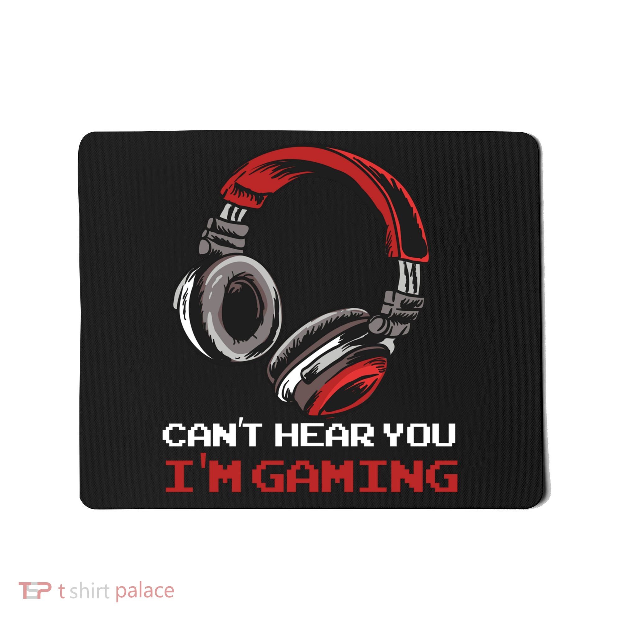 Can't Hear You I'm Gaming - Gamer Gift Video Games Online Mousepad