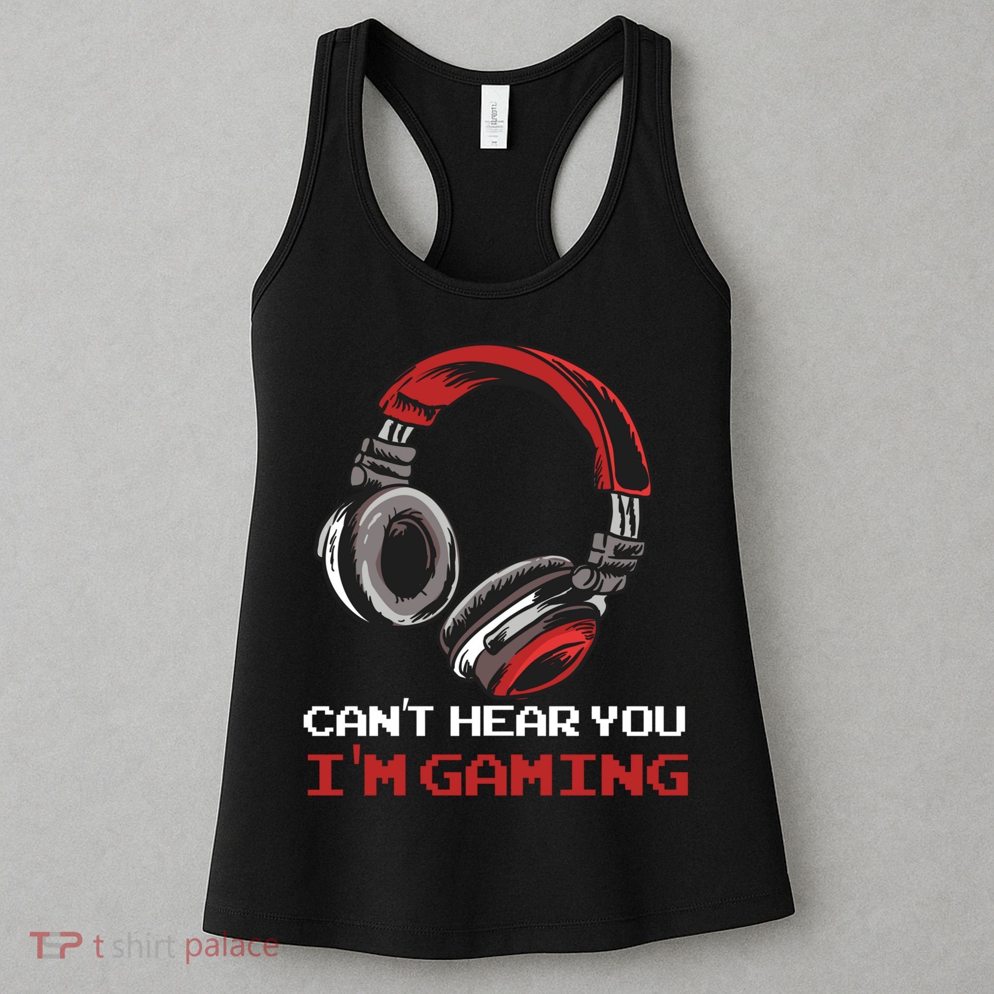Can't Hear You I'm Gaming - Gamer Gift Video Games Online Women's Tank Top