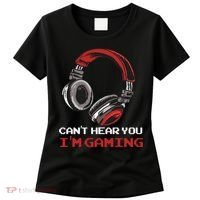 Can't Hear You I'm Gaming - Gamer Gift Video Games Online Women's T-Shirt thumb 0