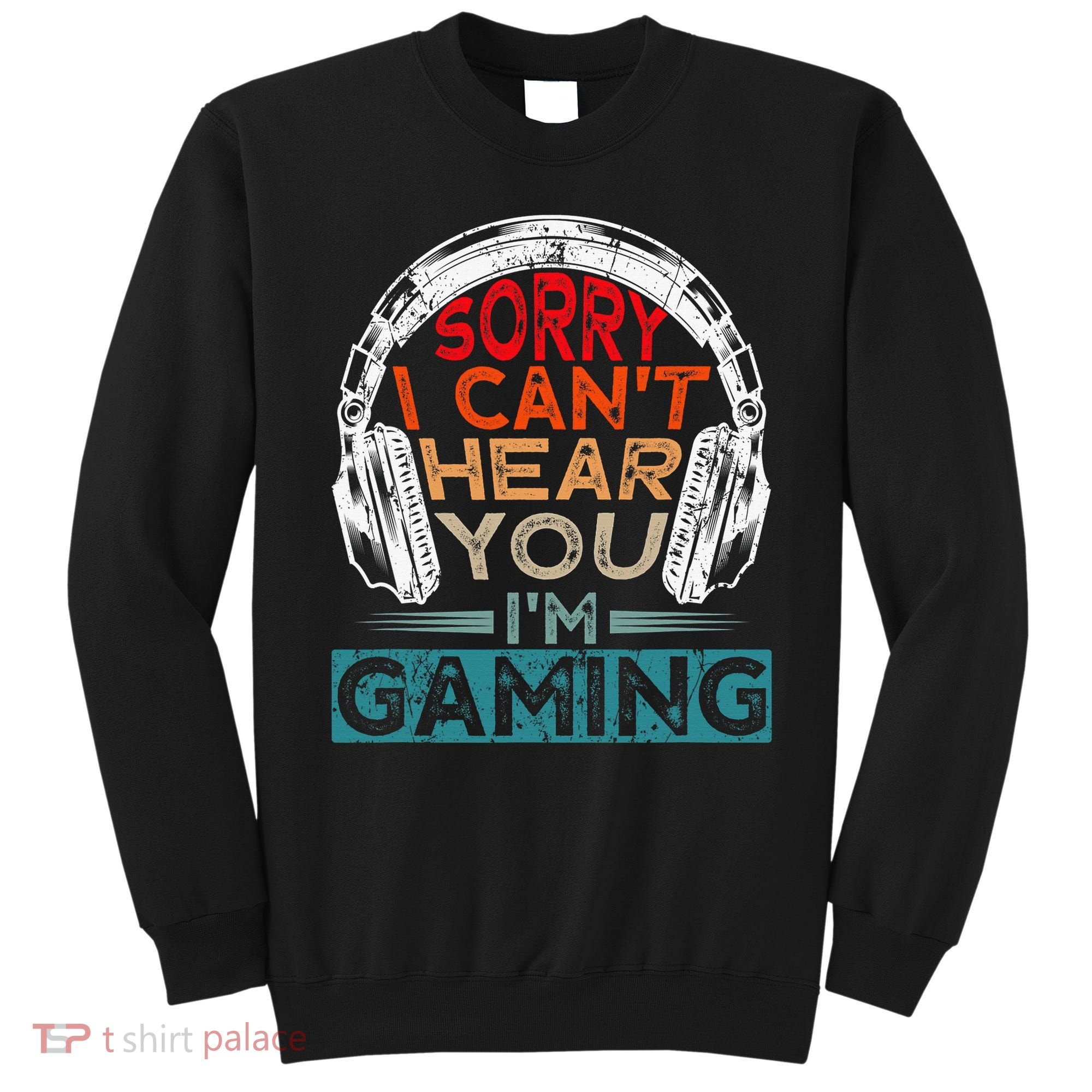 Can't Hear You I'm Gaming Gamer Assertion Gift Idea Sweatshirt