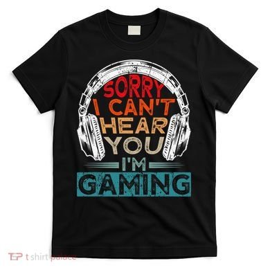 Can't Hear You I'm Gaming Gamer Assertion Gift Idea T-Shirt