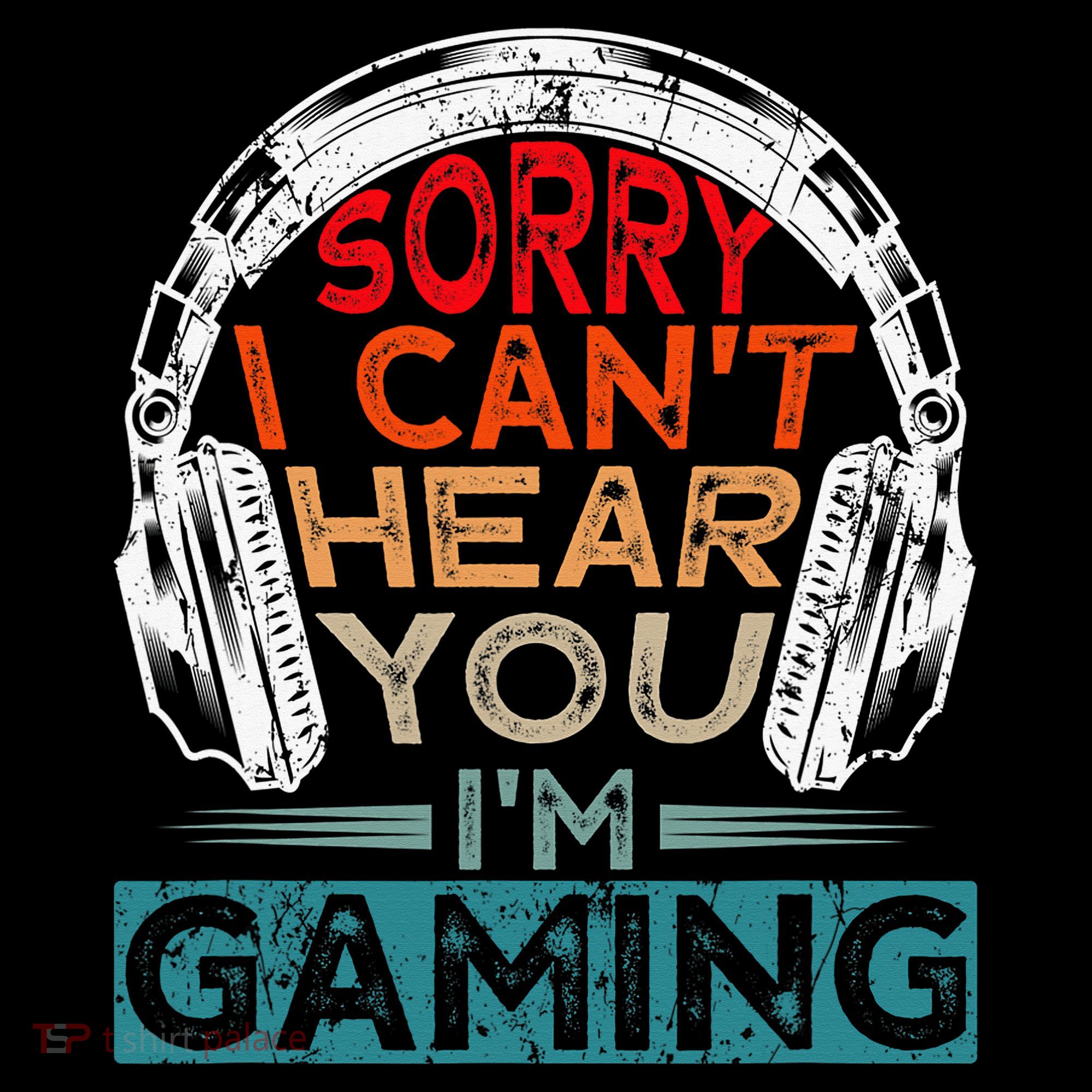 Can't Hear You I'm Gaming Gamer Assertion Gift Idea T-Shirt