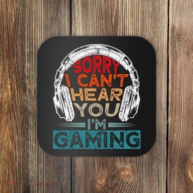 Can't Hear You I'm Gaming Gamer Assertion Gift Idea Coaster