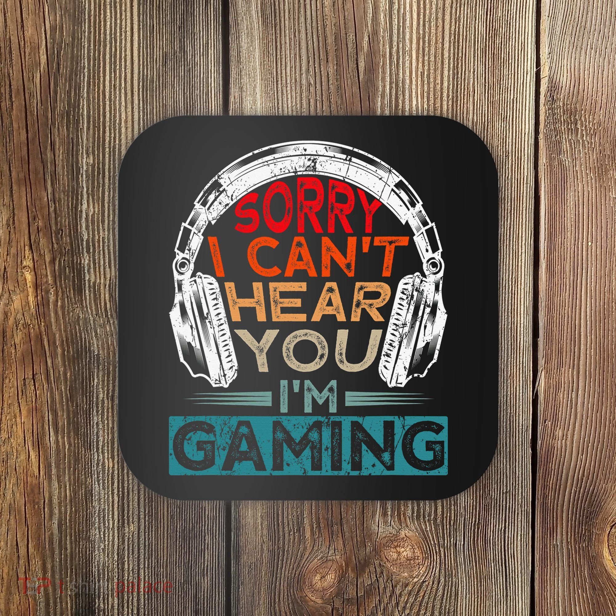 Can't Hear You I'm Gaming Gamer Assertion Gift Idea Coaster