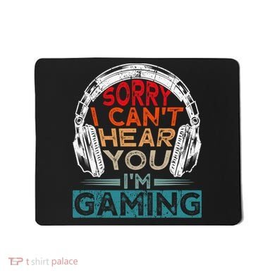 Can't Hear You I'm Gaming Gamer Assertion Gift Idea Mousepad