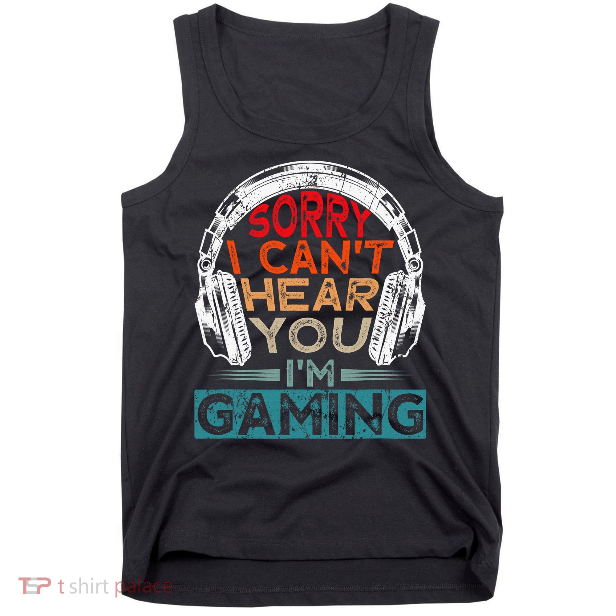Can't Hear You I'm Gaming Gamer Assertion Gift Idea Tank Top