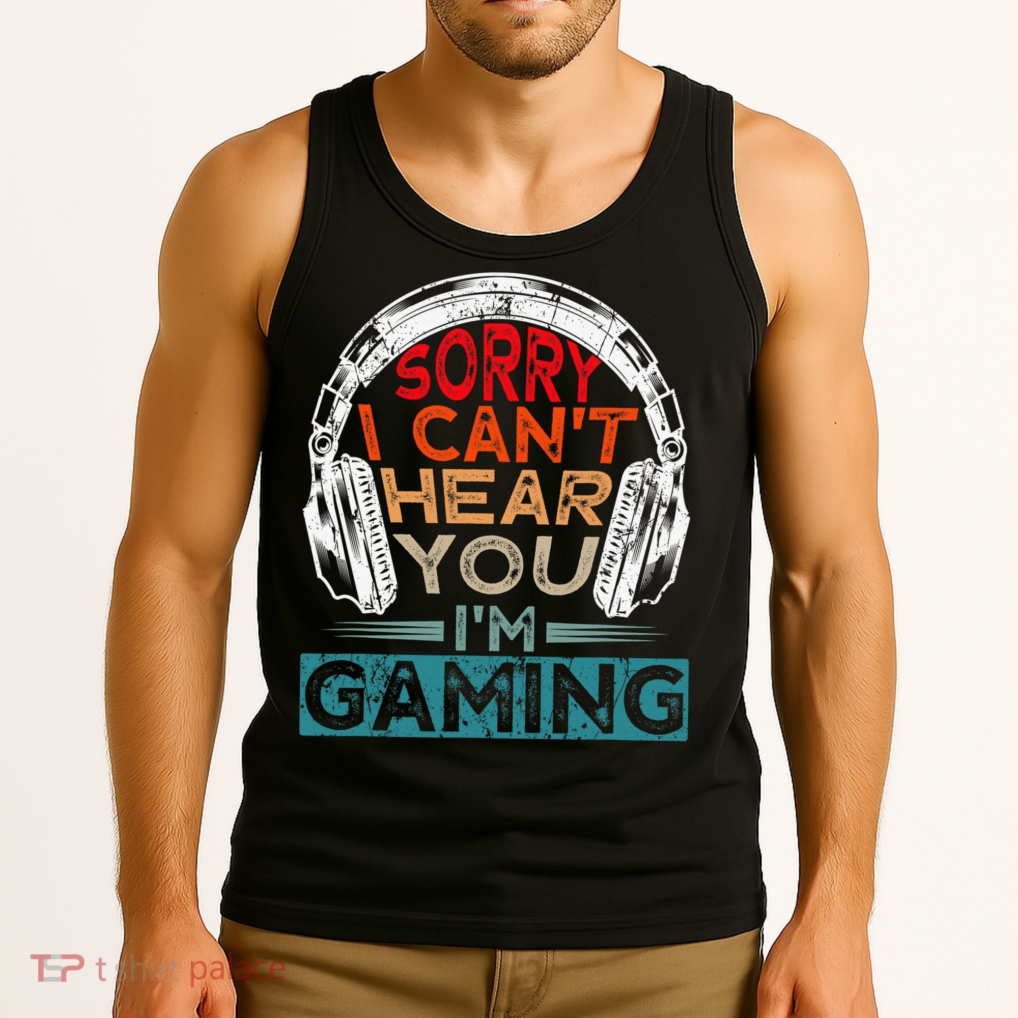 Can't Hear You I'm Gaming Gamer Assertion Gift Idea Tank Top