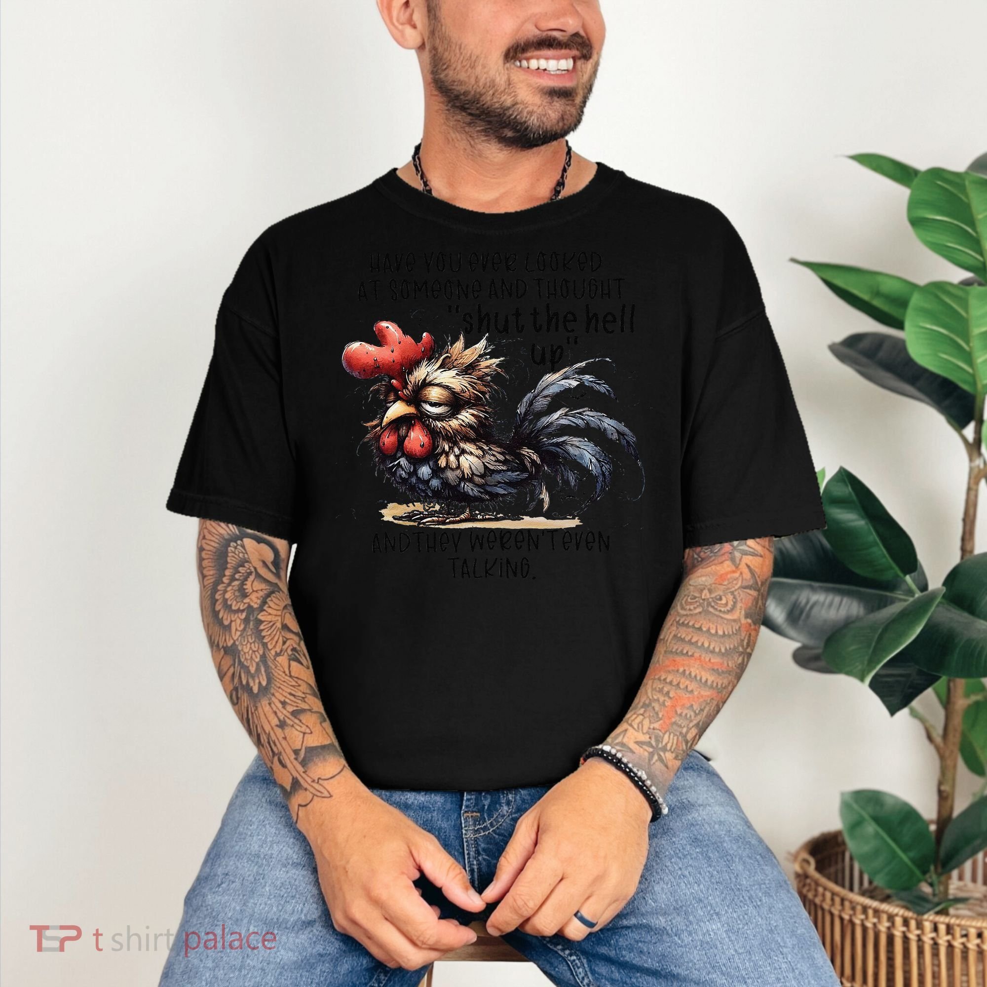Chicken Have You Ever Looked At Someone And Thought Shut Comfort Colors T-Shirt