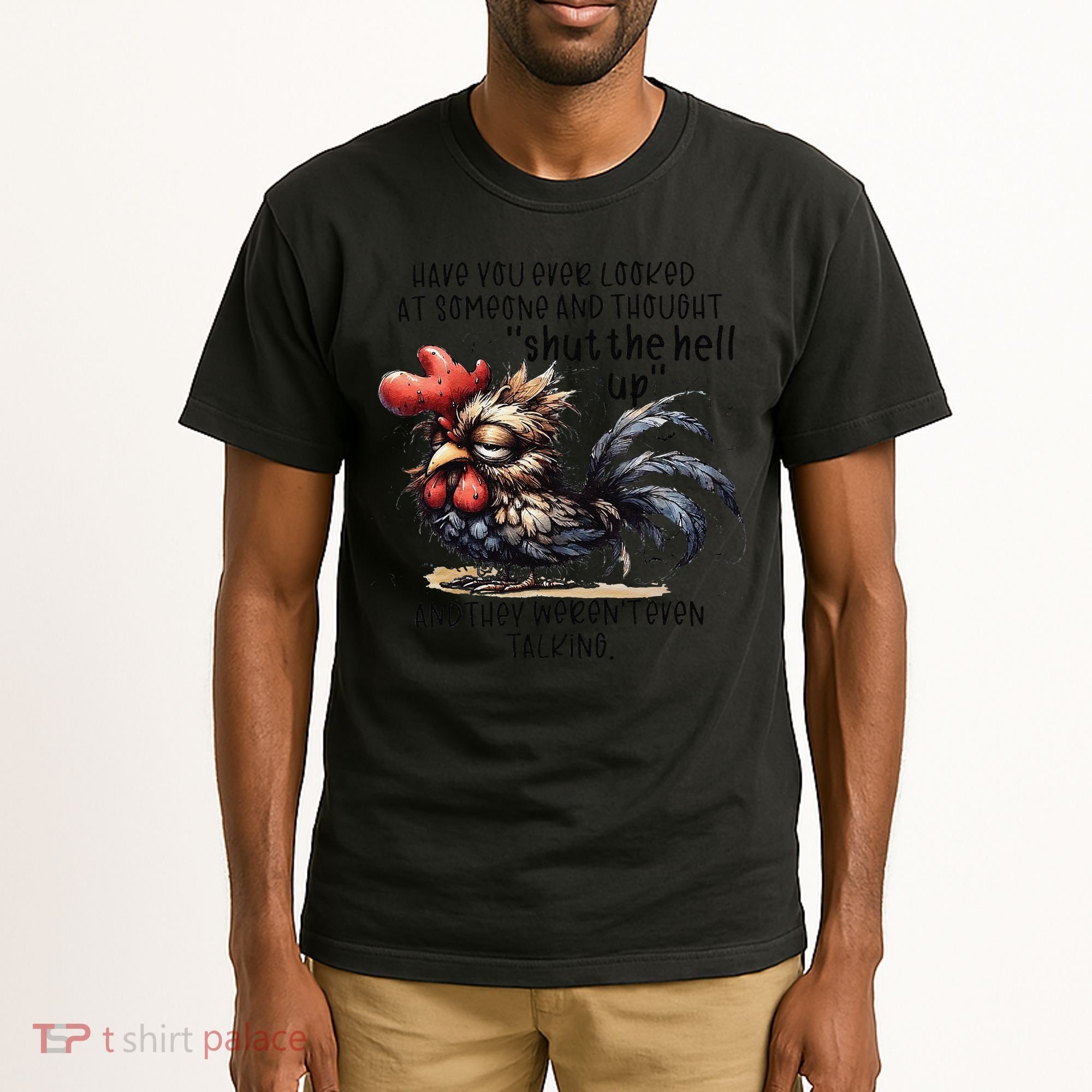 Chicken Have You Ever Looked At Someone And Thought Shut Tall T-Shirt
