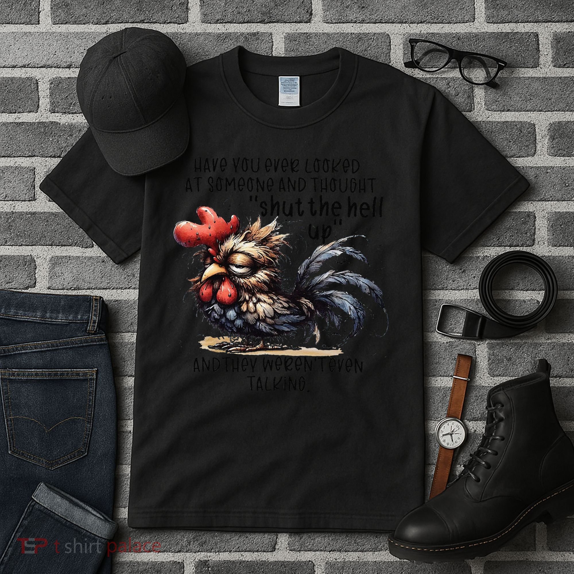 Chicken Have You Ever Looked At Someone And Thought Shut Tall T-Shirt