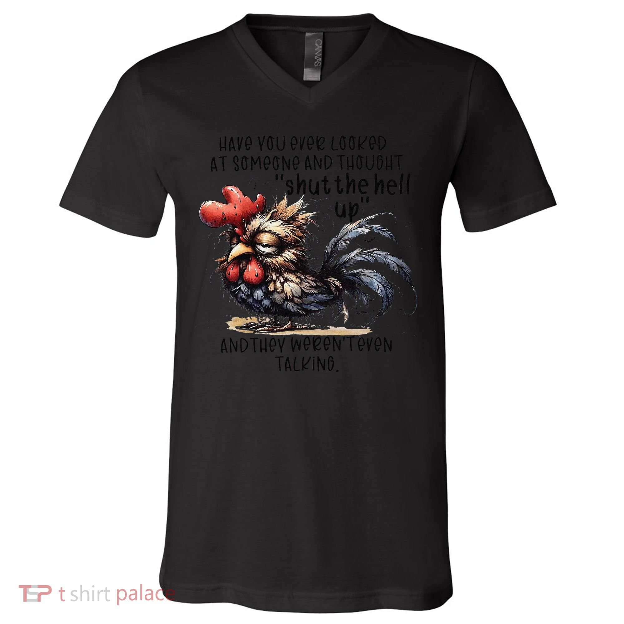 Chicken Have You Ever Looked At Someone And Thought Shut V-Neck T-Shirt