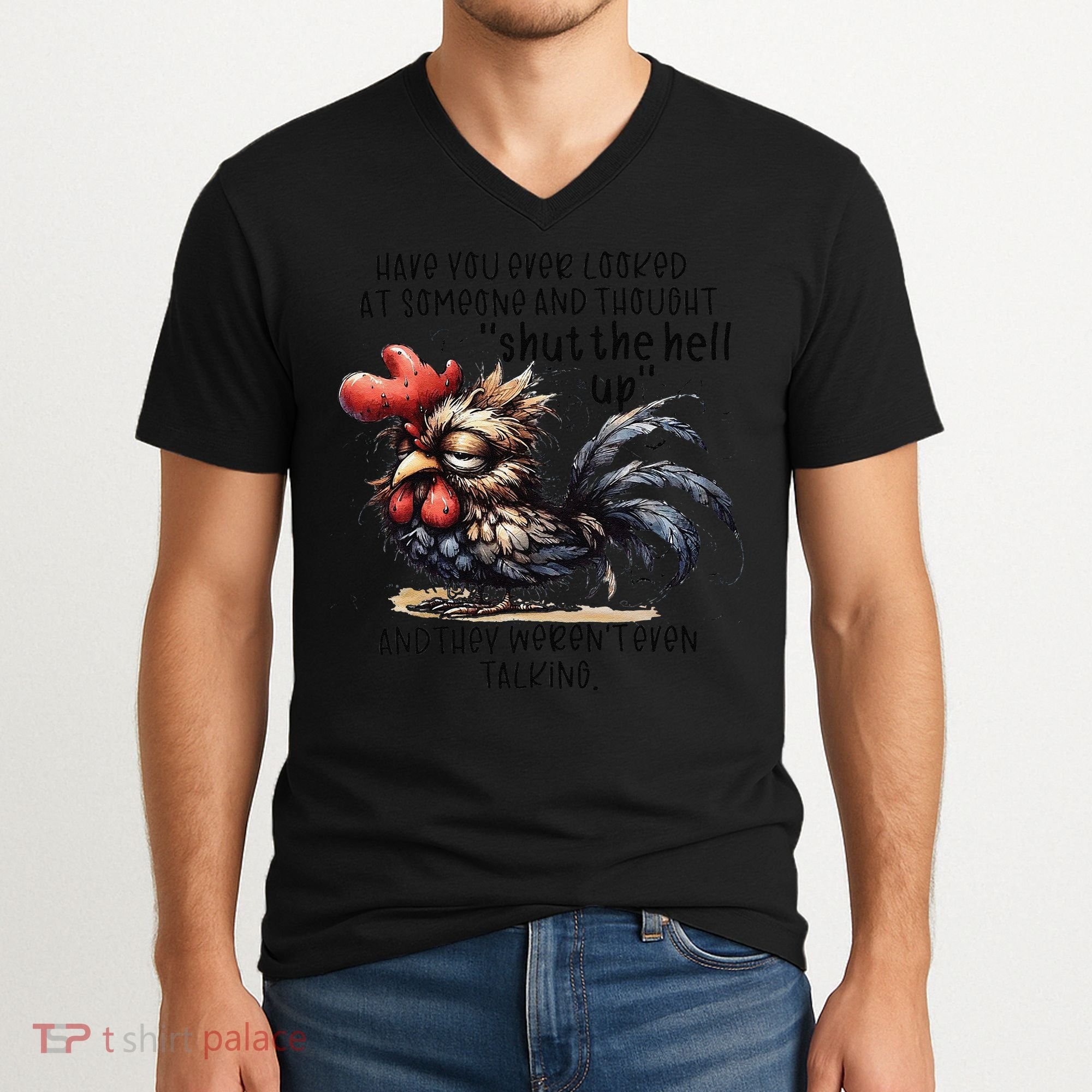 Chicken Have You Ever Looked At Someone And Thought Shut V-Neck T-Shirt