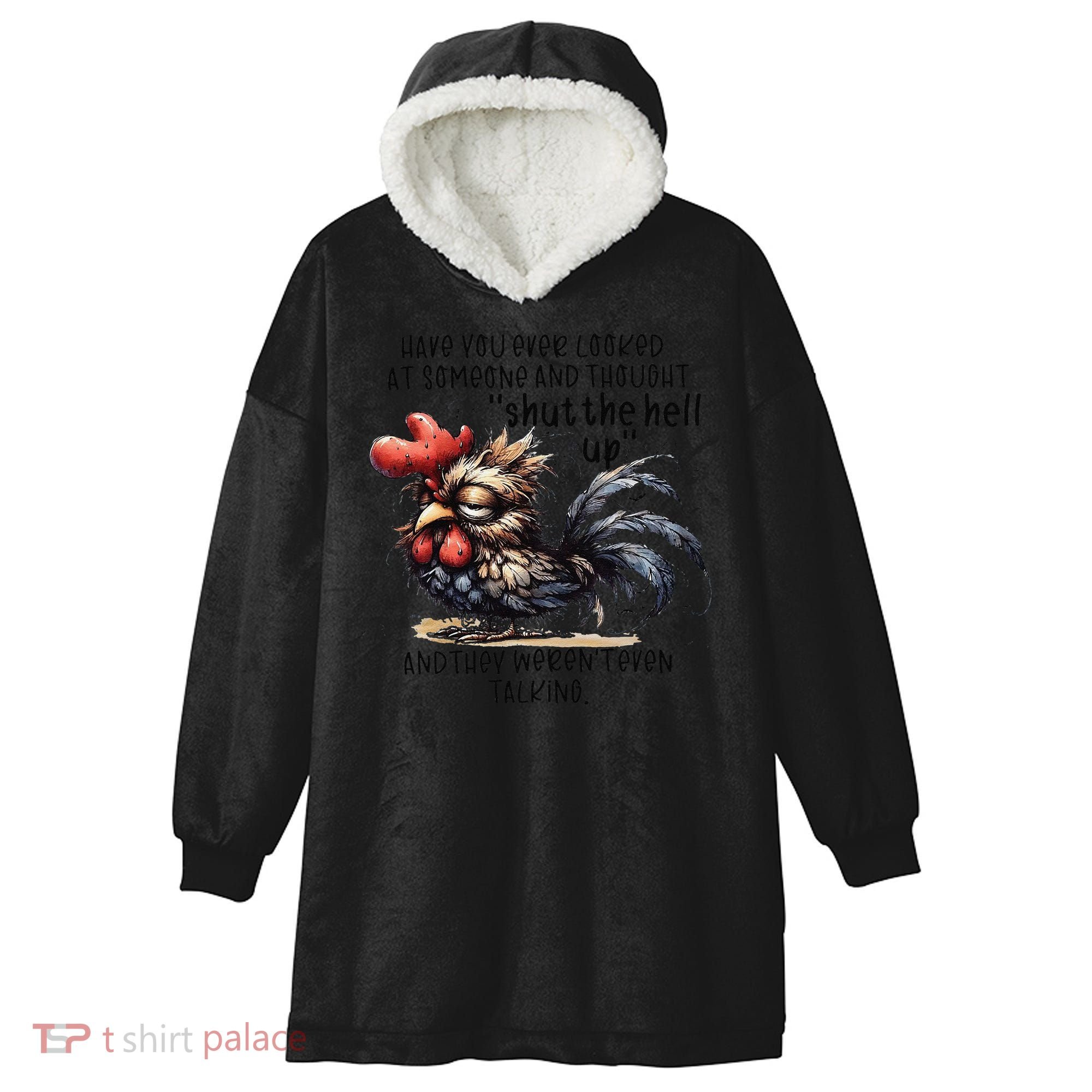 Chicken Have You Ever Looked At Someone And Thought Shut Hooded Wearable Blanket