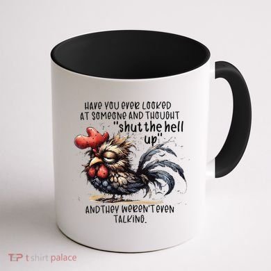 Chicken Have You Ever Looked At Someone And Thought Shut Coffee Mug back