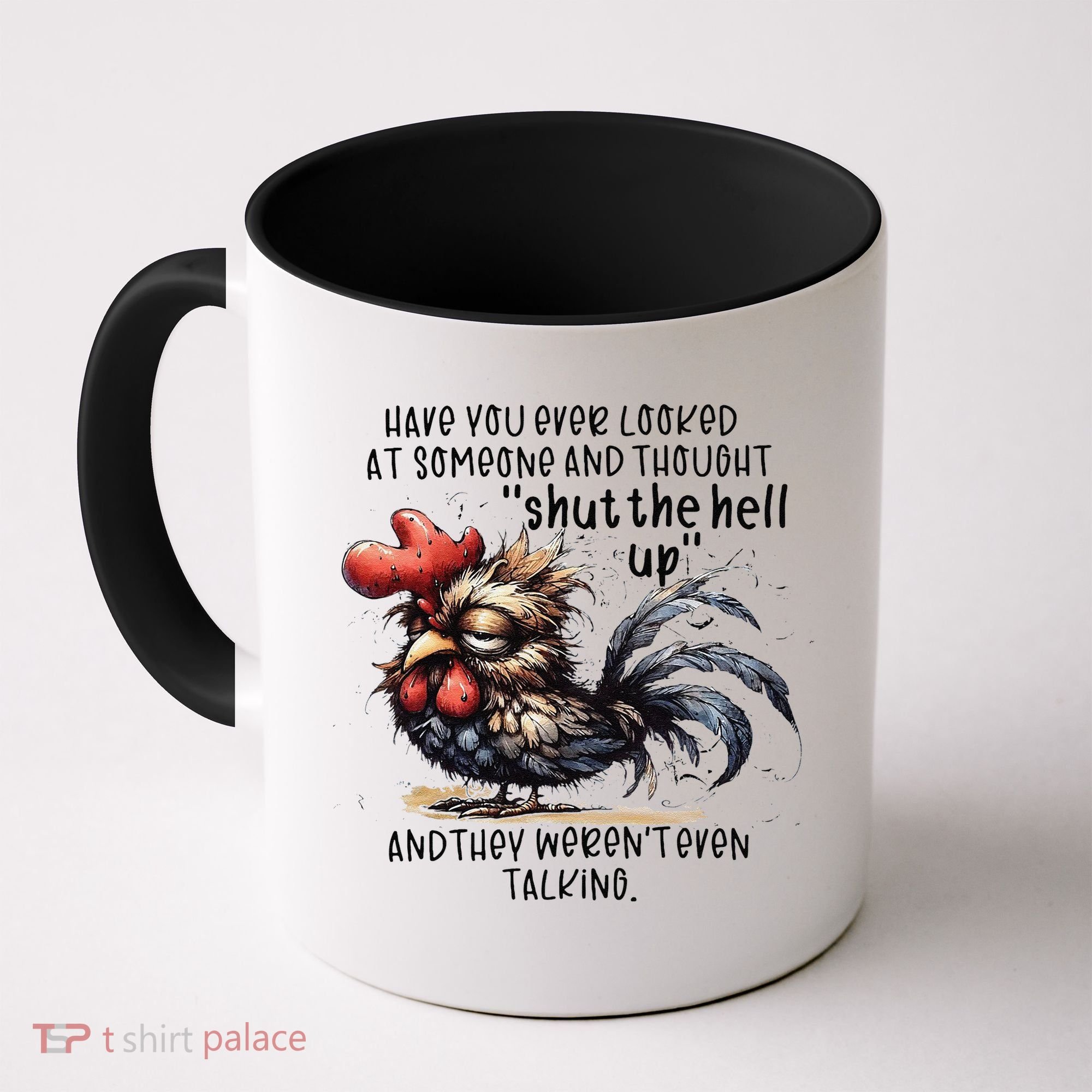 Chicken Have You Ever Looked At Someone And Thought Shut Coffee Mug