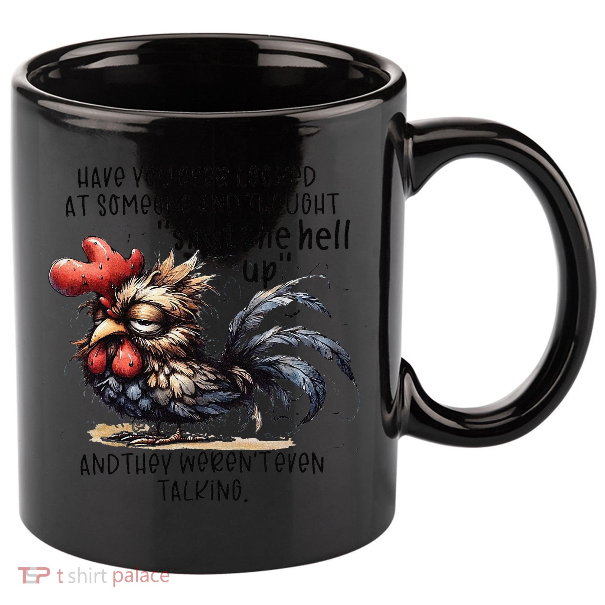 Chicken Have You Ever Looked At Someone And Thought Shut 11oz C Handle Ceramic Mug