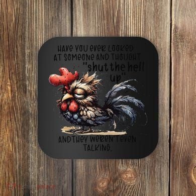 Chicken Have You Ever Looked At Someone And Thought Shut Coaster