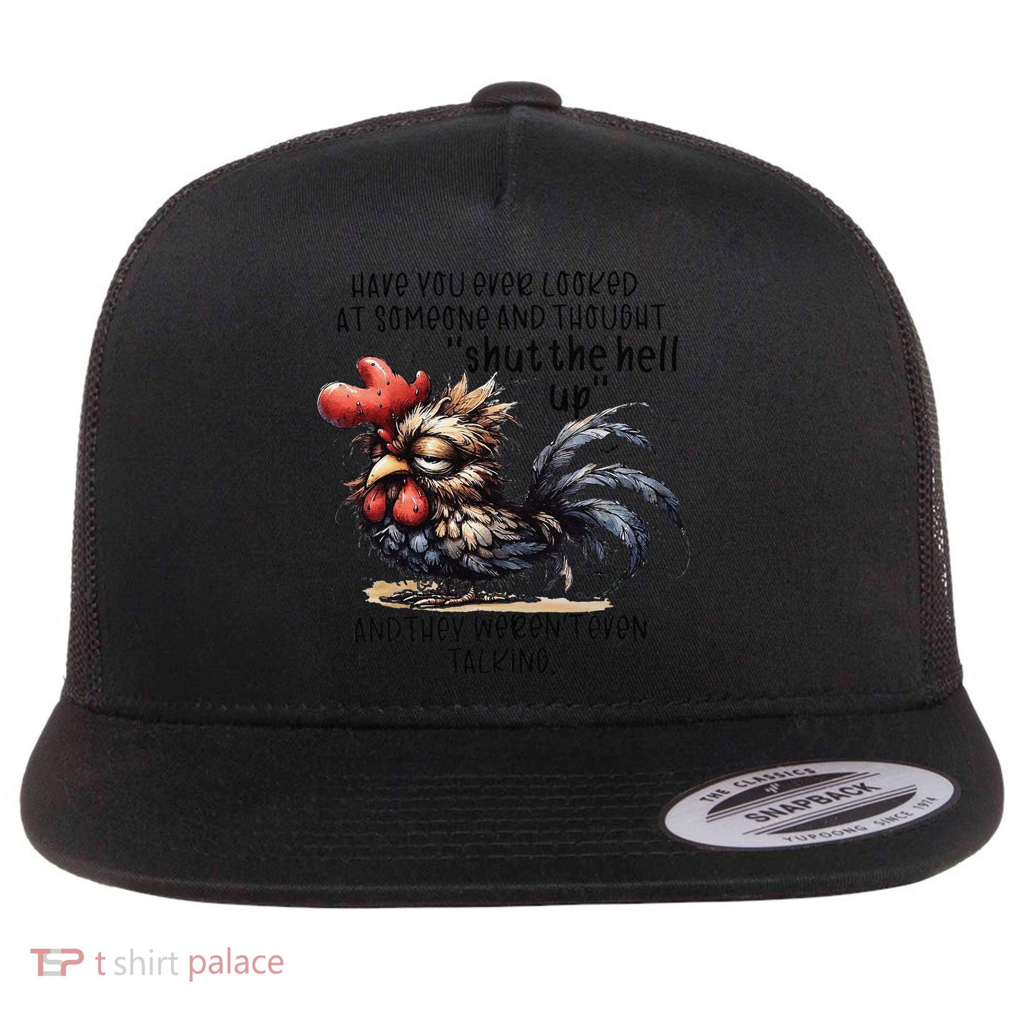 Chicken Have You Ever Looked At Someone And Thought Shut Flat Bill Trucker Hat