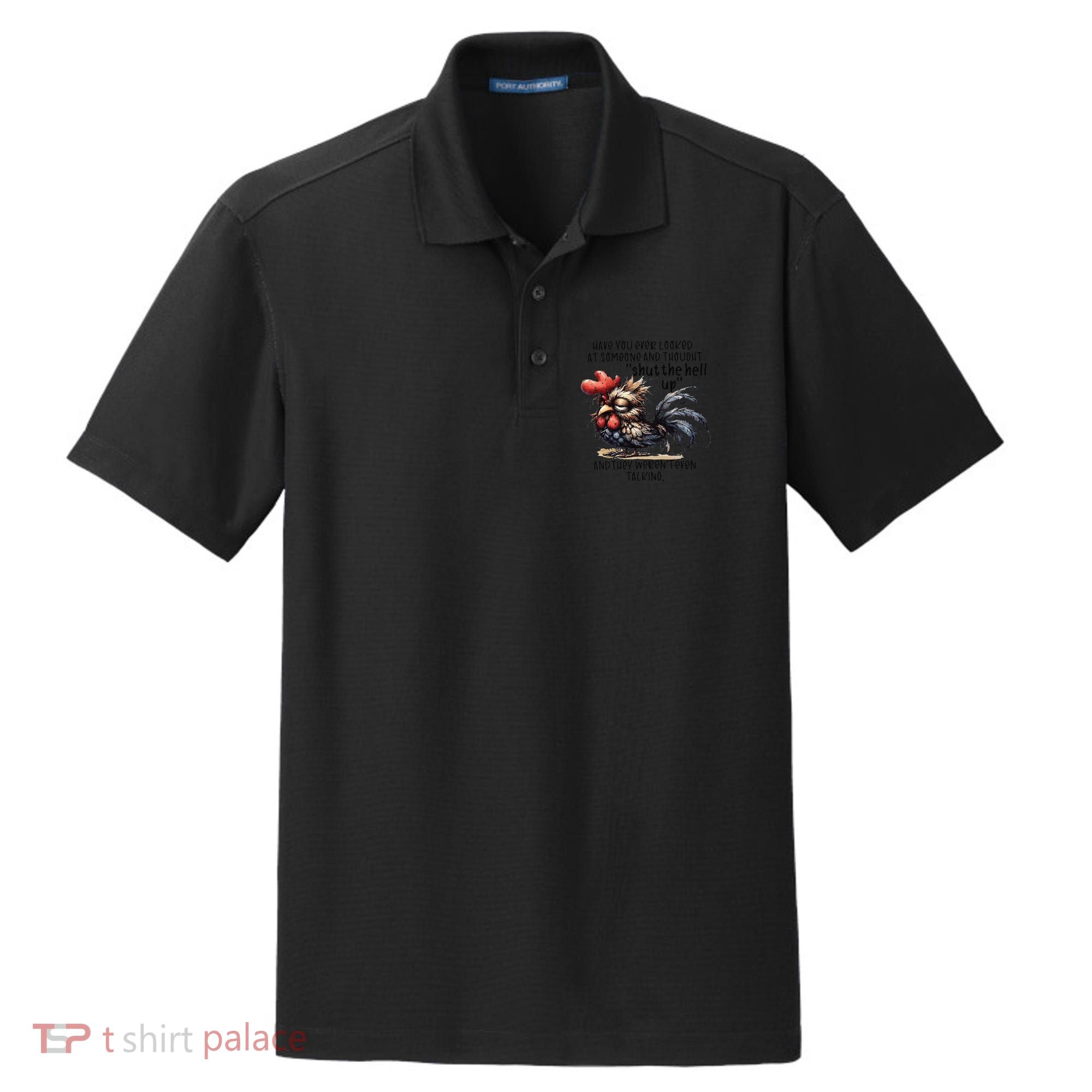 Chicken Have You Ever Looked At Someone And Thought Shut Dry Zone Grid Polo