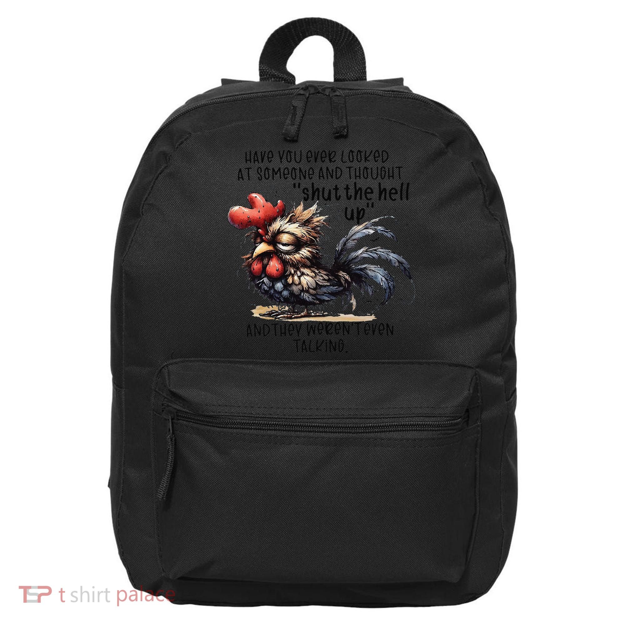Chicken Have You Ever Looked At Someone And Thought Shut 16 in Basic Backpack