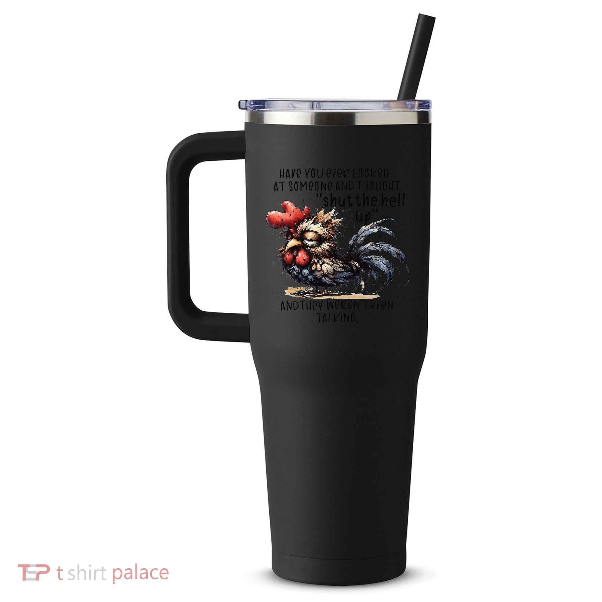Chicken Have You Ever Looked At Someone And Thought Shut 40oz Vacuum Insulated Stainless Steel Travel Tumbler