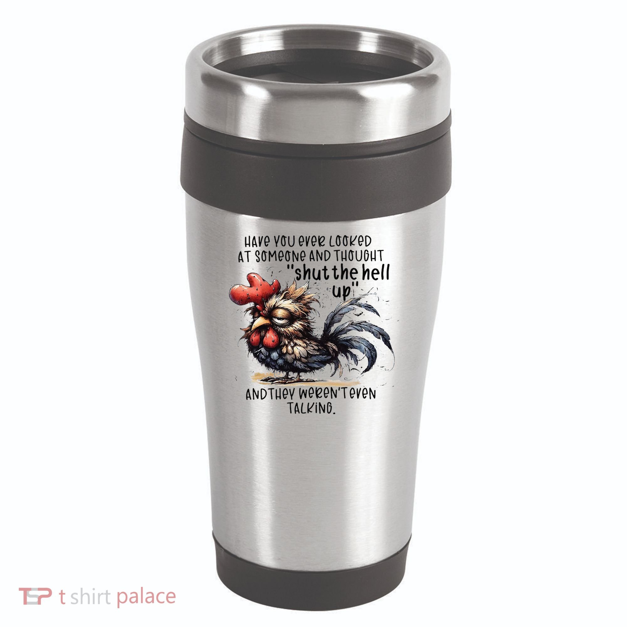 Chicken Have You Ever Looked At Someone And Thought Shut 16oz Travel Tumbler