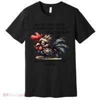 Chicken Have You Ever Looked At Someone And Thought Shut Premium T-Shirt thumb 0