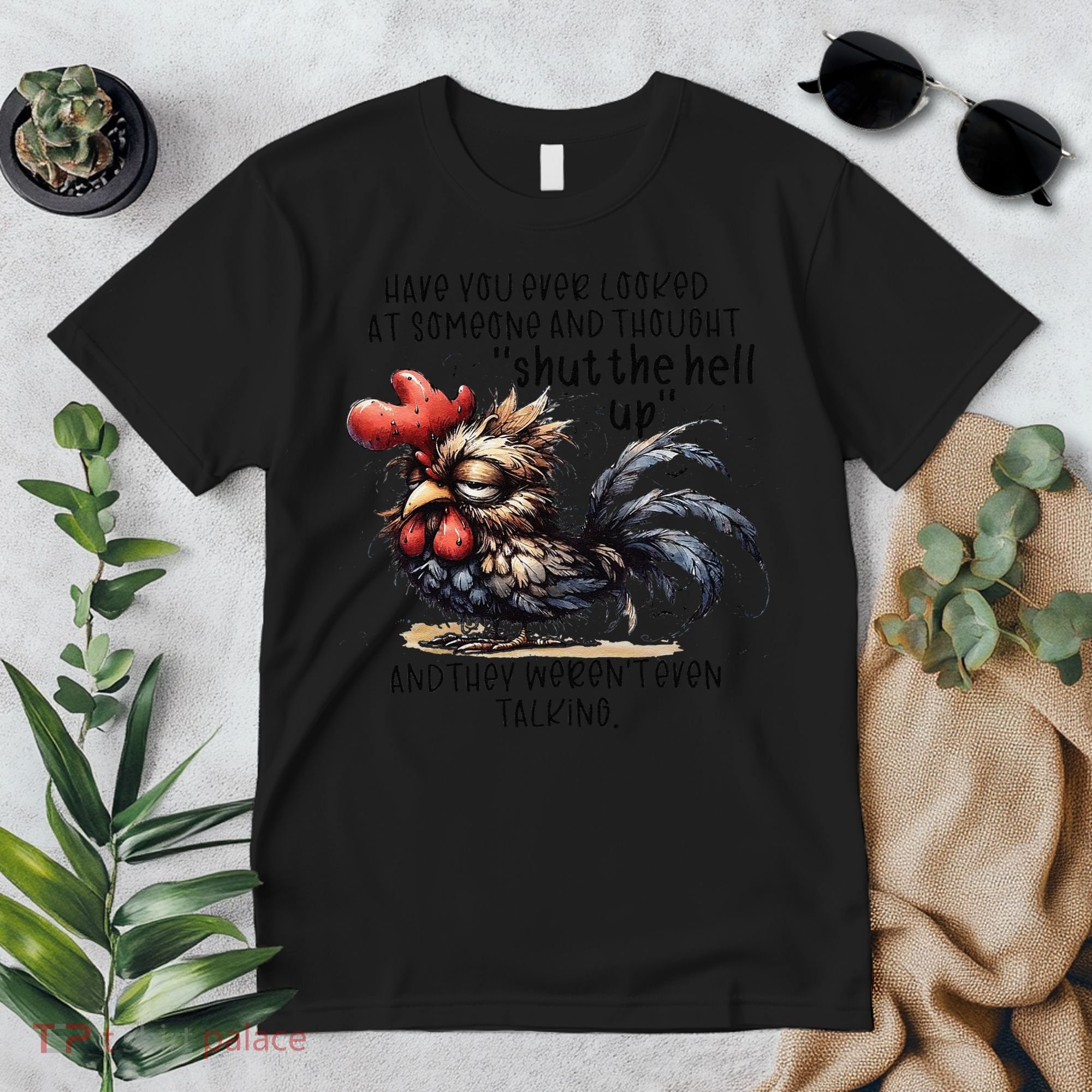 Chicken Have You Ever Looked At Someone And Thought Shut Premium T-Shirt