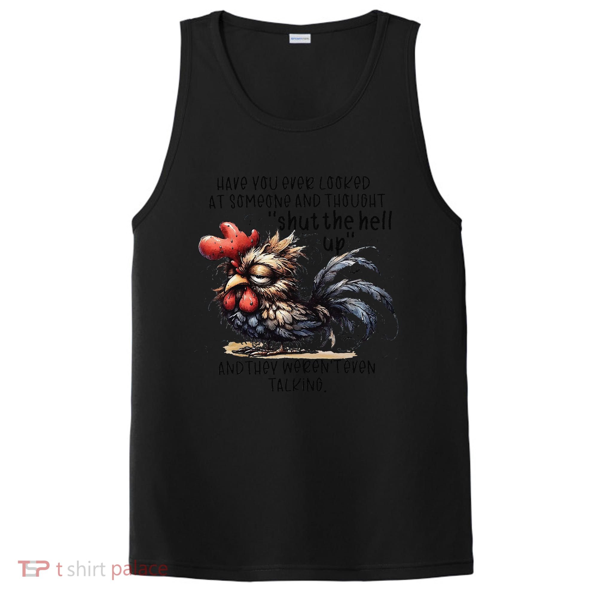 Chicken Have You Ever Looked At Someone And Thought Shut PosiCharge Competitor Tank