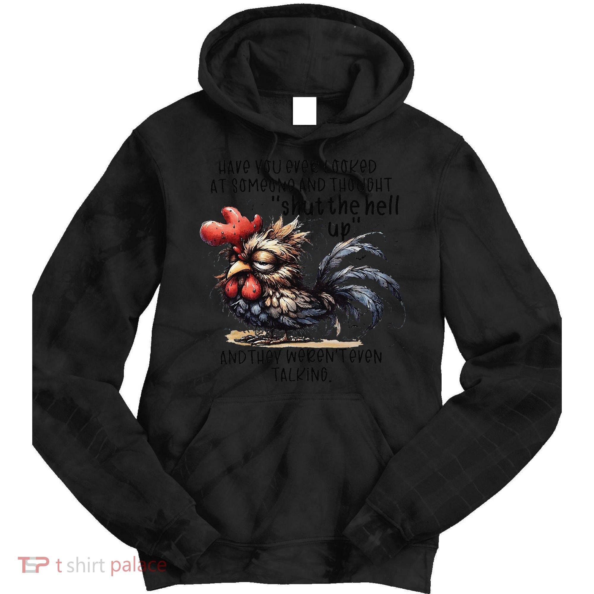 Chicken Have You Ever Looked At Someone And Thought Shut Tie Dye Hoodie