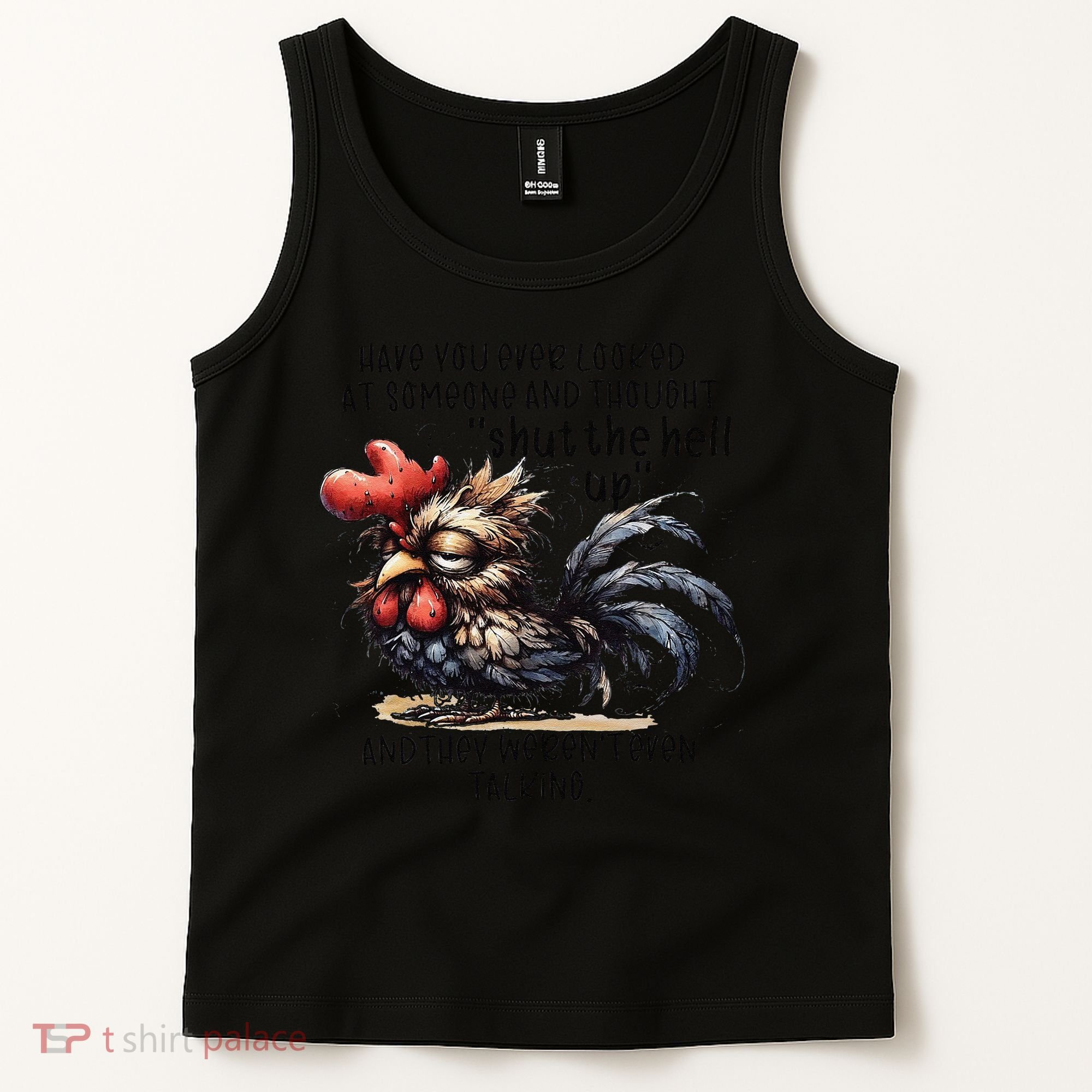 Chicken Have You Ever Looked At Someone And Thought Shut Tank Top