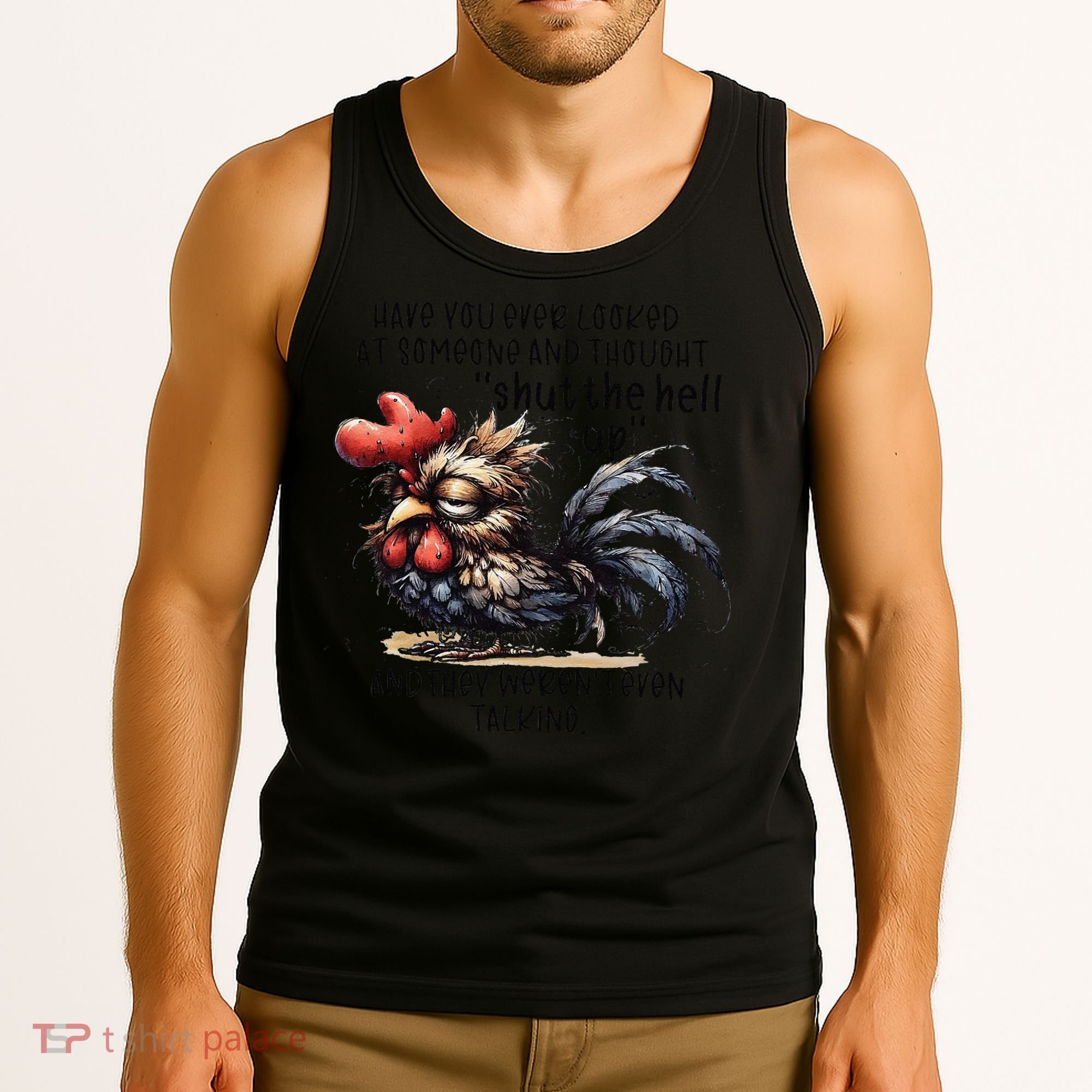 Chicken Have You Ever Looked At Someone And Thought Shut Tank Top