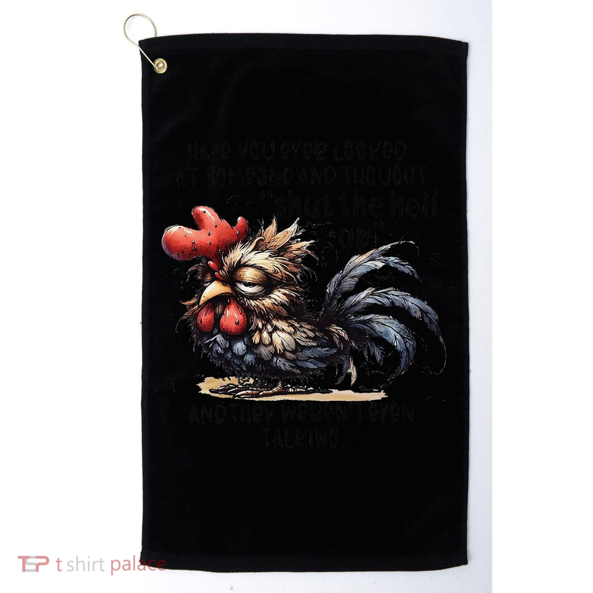 Chicken Have You Ever Looked At Someone And Thought Shut Golf Towel