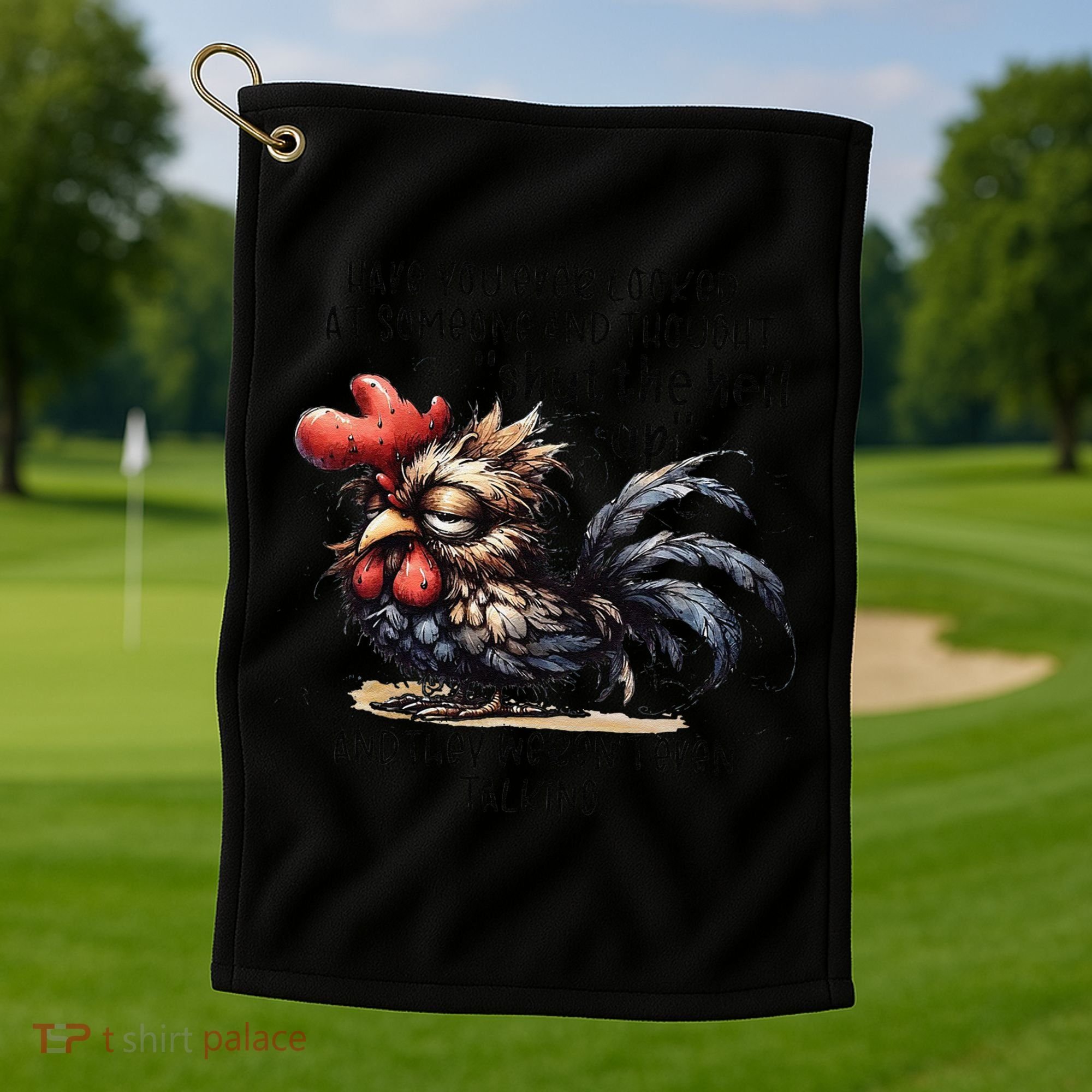 Chicken Have You Ever Looked At Someone And Thought Shut Golf Towel