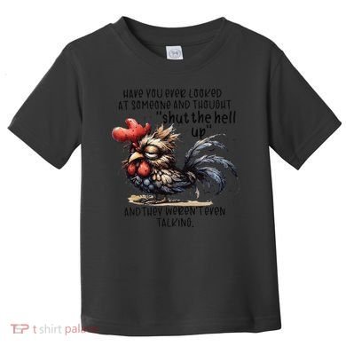 Chicken Have You Ever Looked At Someone And Thought Shut Toddler T-Shirt