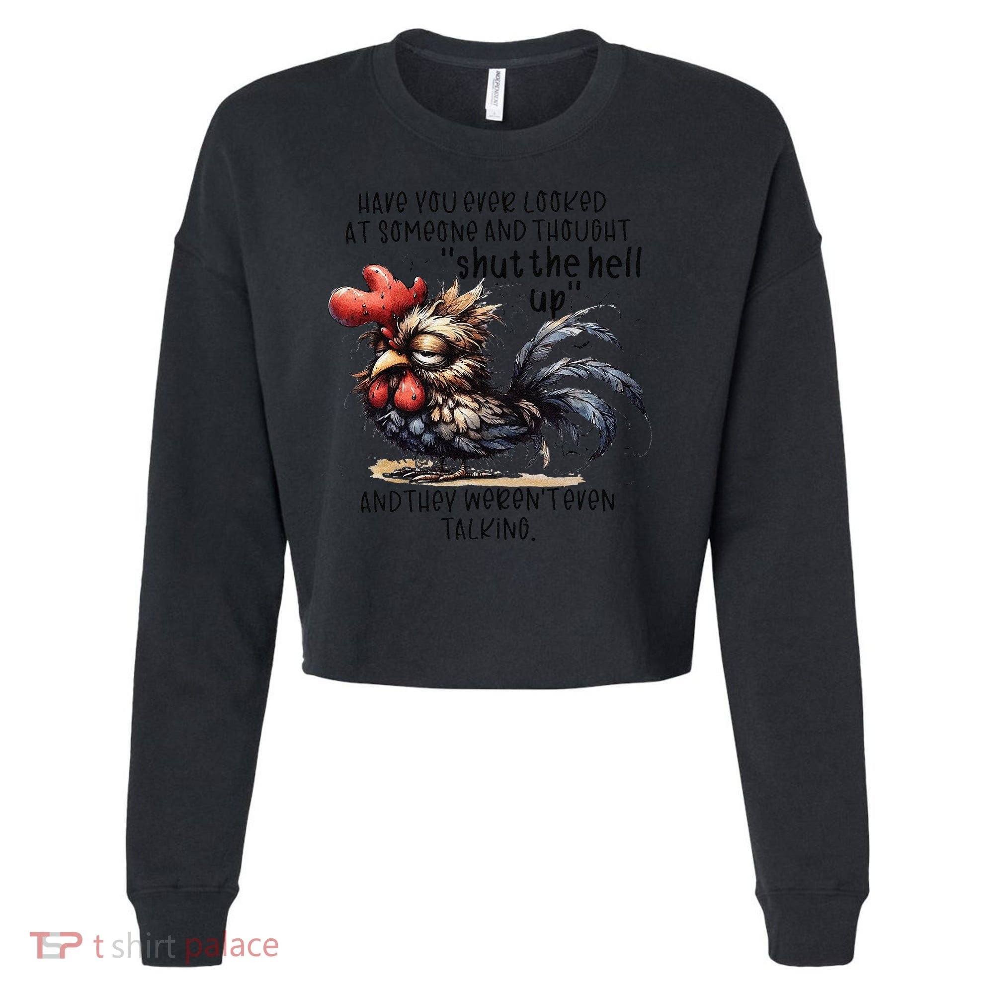 Chicken Have You Ever Looked At Someone And Thought Shut Cropped Pullover Crew
