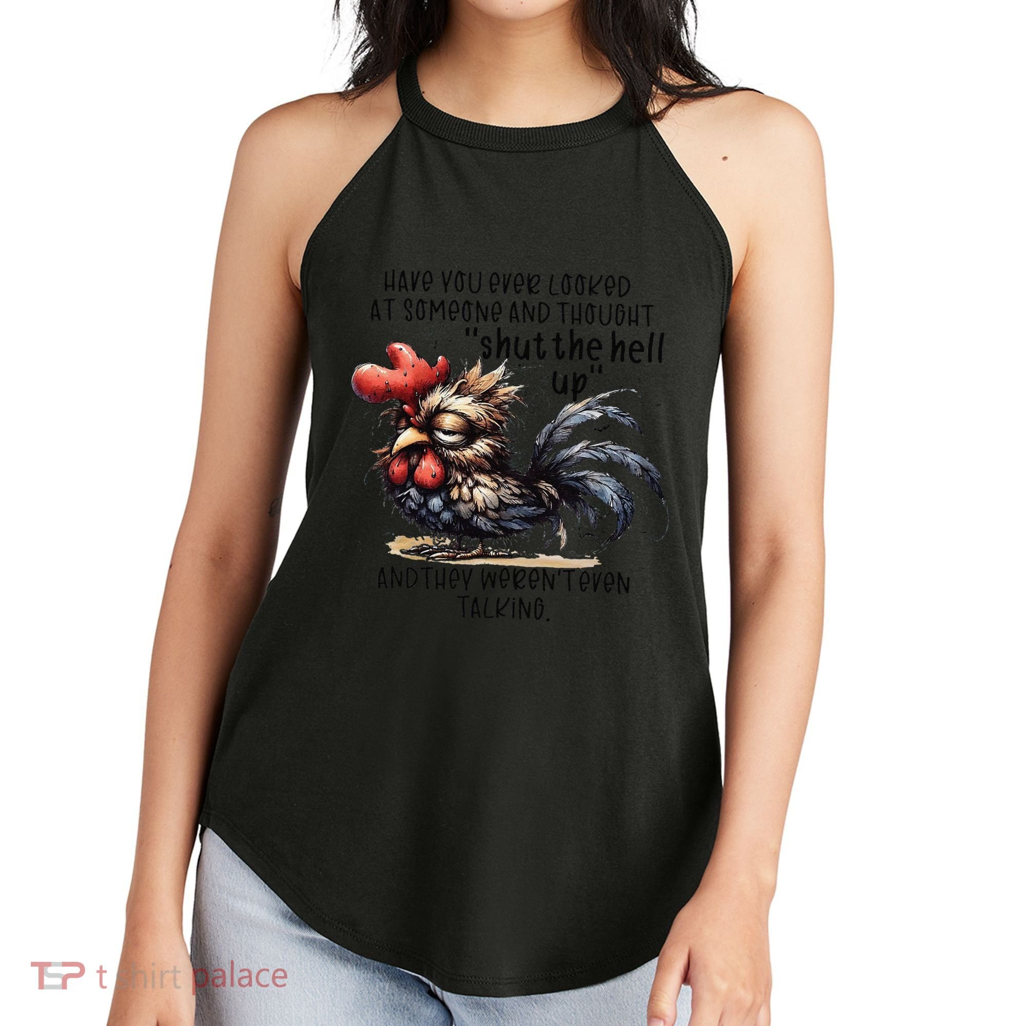 Chicken Have You Ever Looked At Someone And Thought Shut Women's Perfect Tri Rocker Tank
