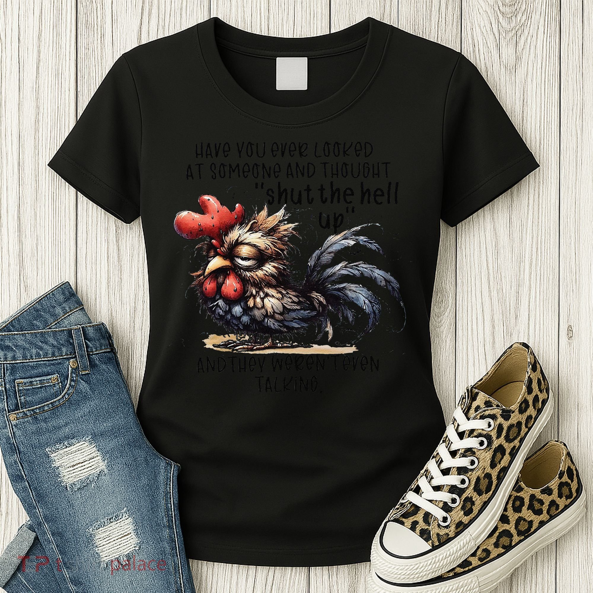 Chicken Have You Ever Looked At Someone And Thought Shut Women's T-Shirt