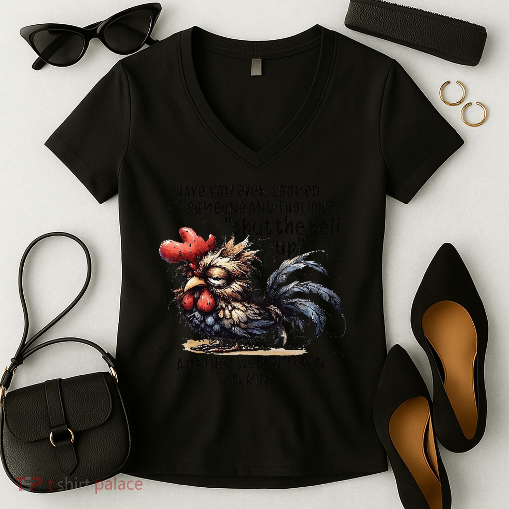 Chicken Have You Ever Looked At Someone And Thought Shut Women's V-Neck T-Shirt