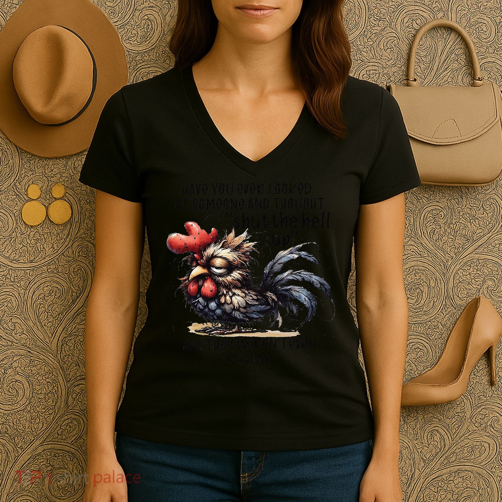 Chicken Have You Ever Looked At Someone And Thought Shut Women's V-Neck T-Shirt