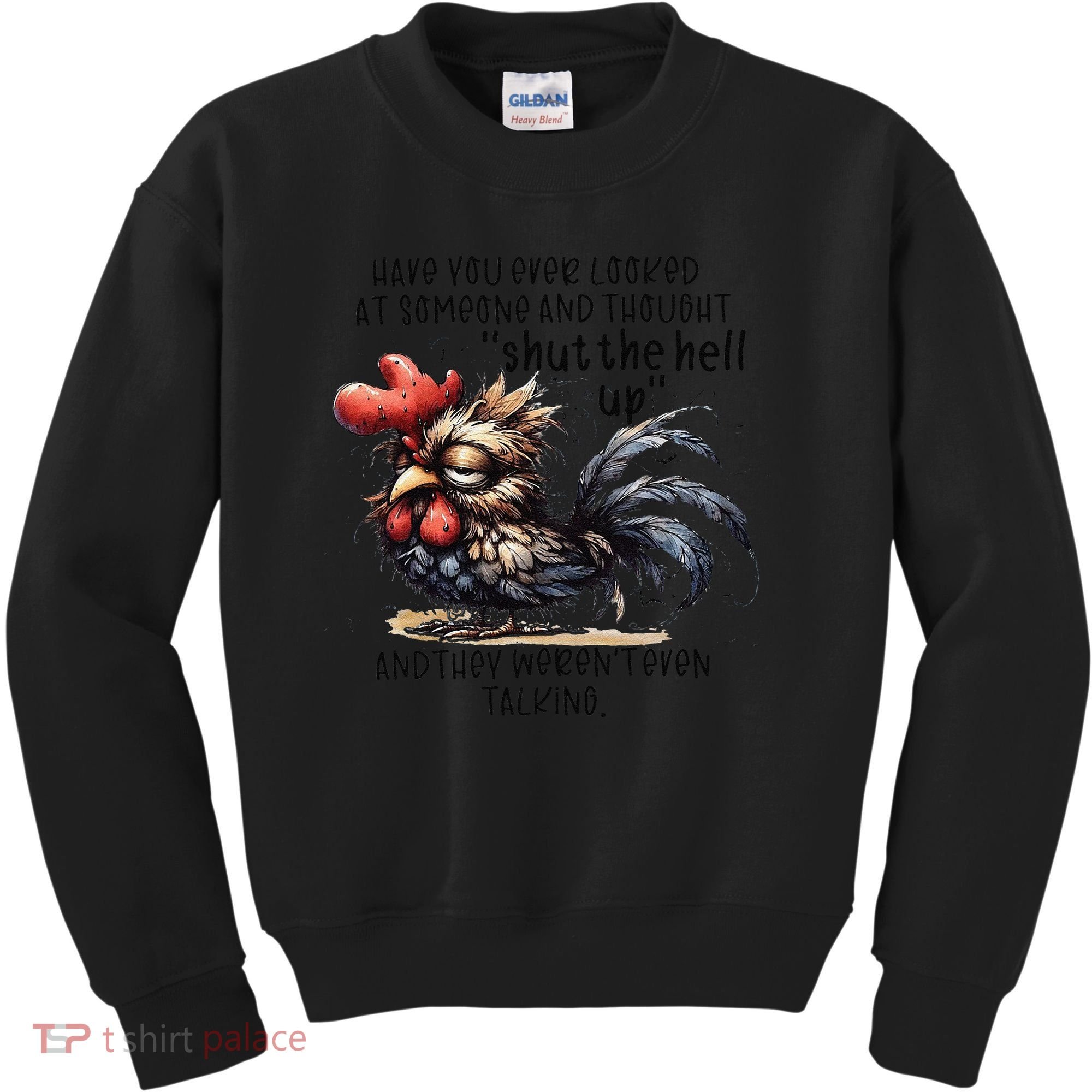 Chicken Have You Ever Looked At Someone And Thought Shut Kids Sweatshirt