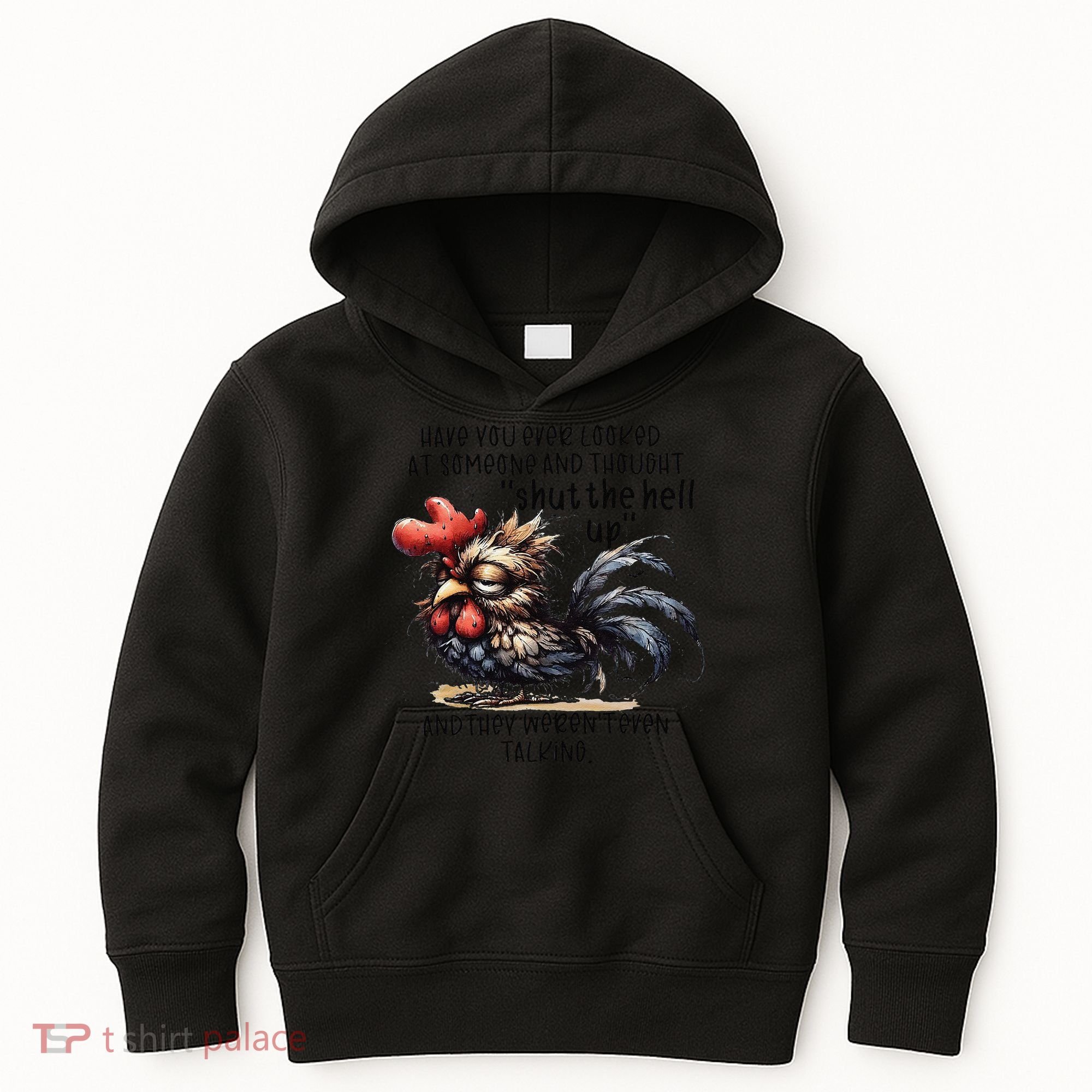 Chicken Have You Ever Looked At Someone And Thought Shut Kids Hoodie