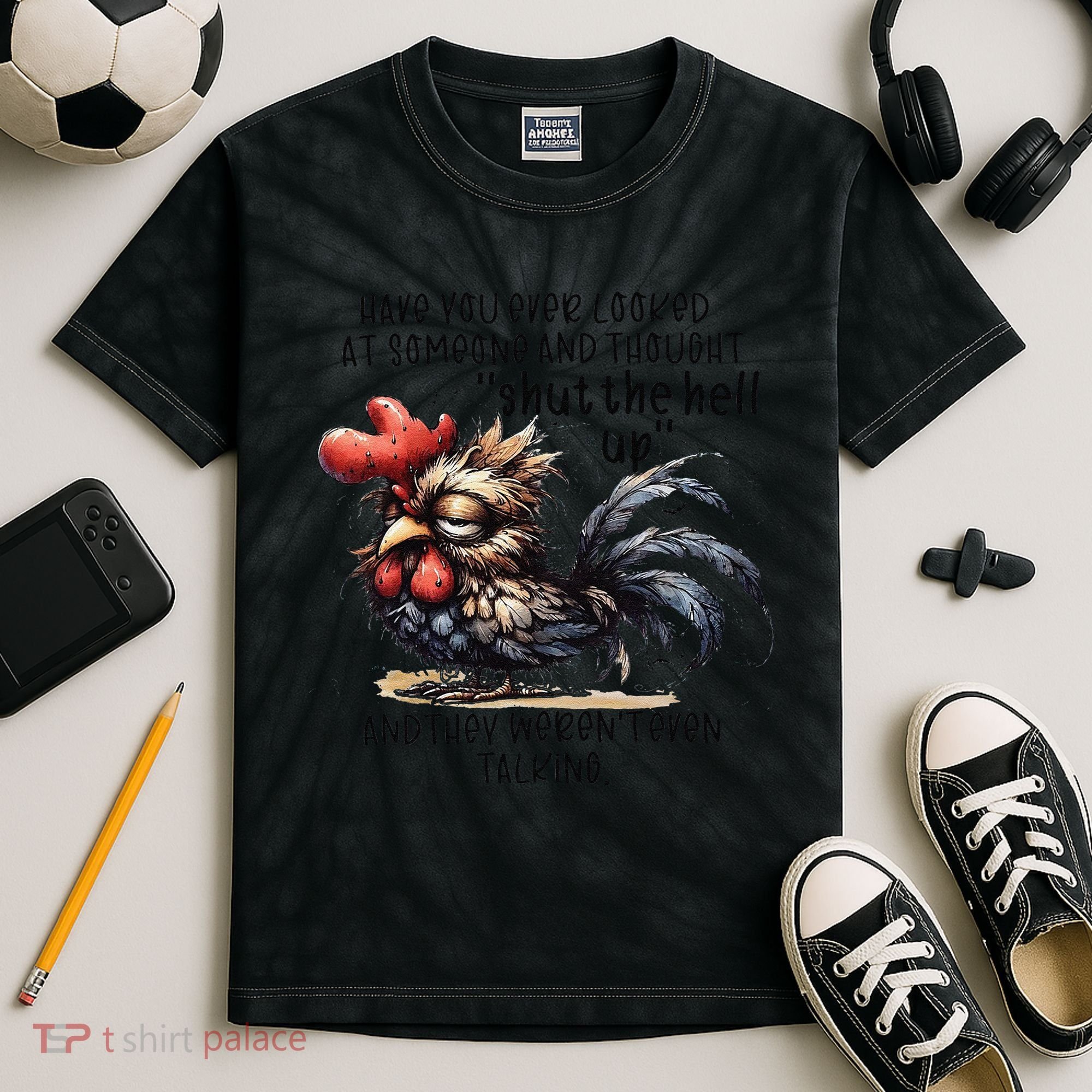 Chicken Have You Ever Looked At Someone And Thought Shut Kids Tie-Dye T-Shirt
