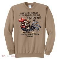 Chicken Have You Ever Looked At Someone And Thought Shut Sweatshirt thumb 0