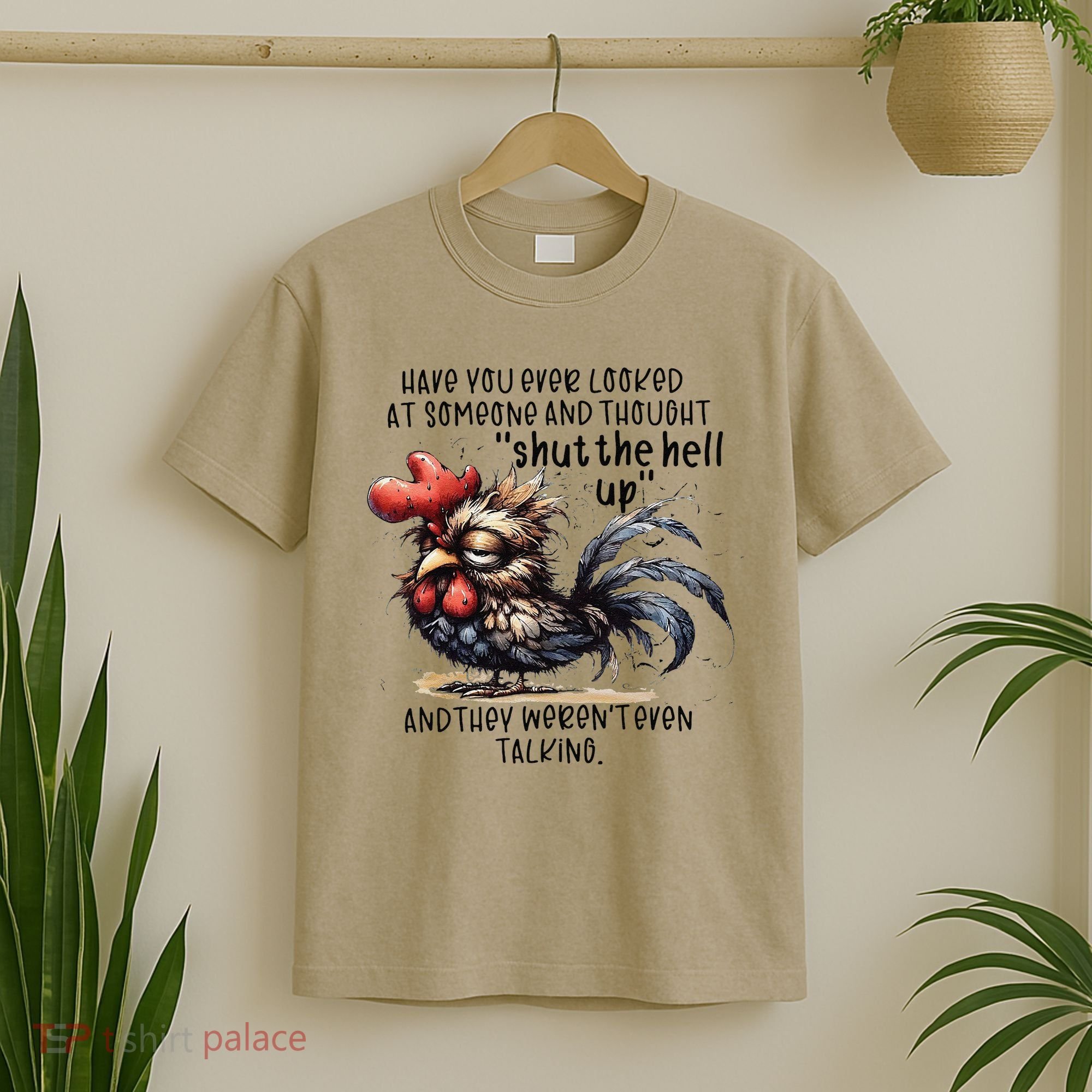Chicken Have You Ever Looked At Someone And Thought Shut T-Shirt